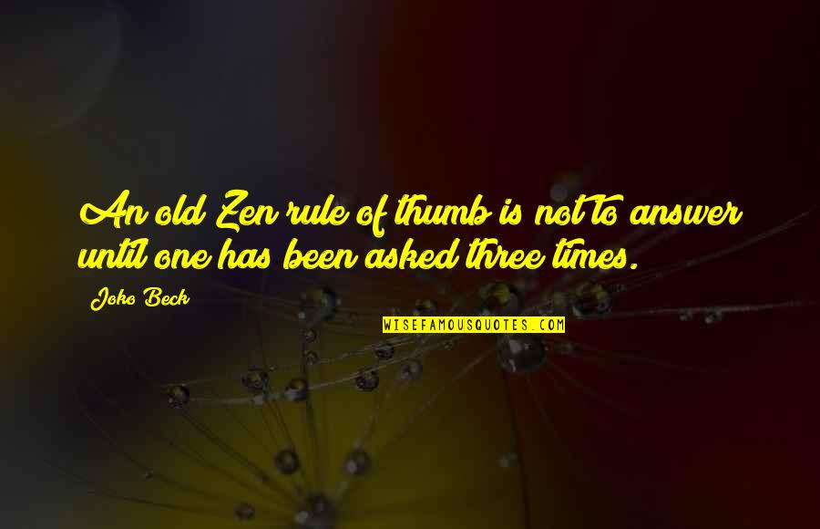 Old Times Quotes By Joko Beck: An old Zen rule of thumb is not