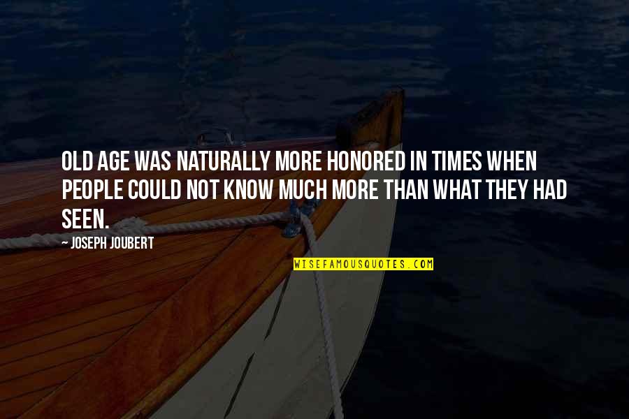 Old Times Quotes By Joseph Joubert: Old age was naturally more honored in times Old Times Quotes By Joseph Joubert: Old age was naturally more honored in times