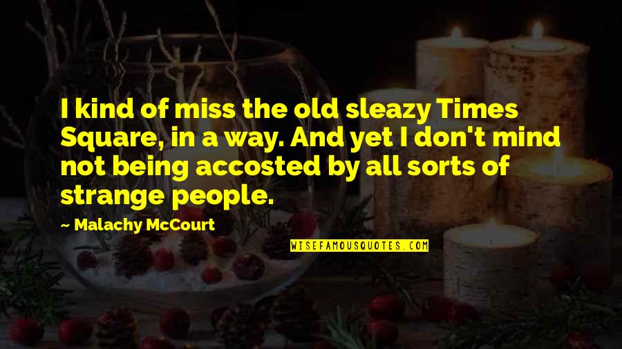 Old Times Quotes By Malachy McCourt: I kind of miss the old sleazy Times Old Times Quotes By Malachy McCourt: I kind of miss the old sleazy Times