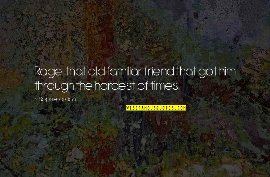 Old Times Quotes By Sophie Jordan: Rage that old familiar friend that got him