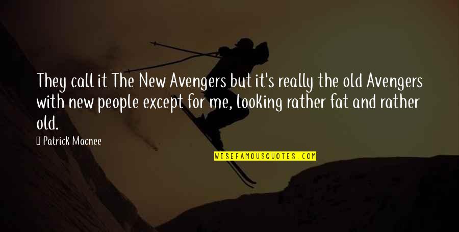 Old To Me New To You Quotes By Patrick Macnee: They call it The New Avengers but it's Old To Me New To You Quotes By Patrick Macnee: They call it The New Avengers but it's