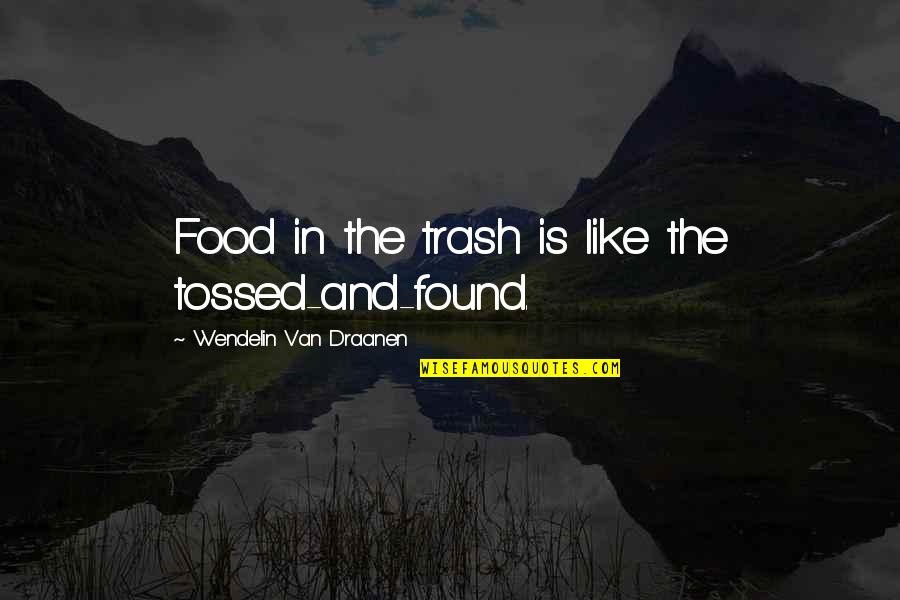 Old Toby Quotes By Wendelin Van Draanen: Food in the trash is like the tossed-and-found.