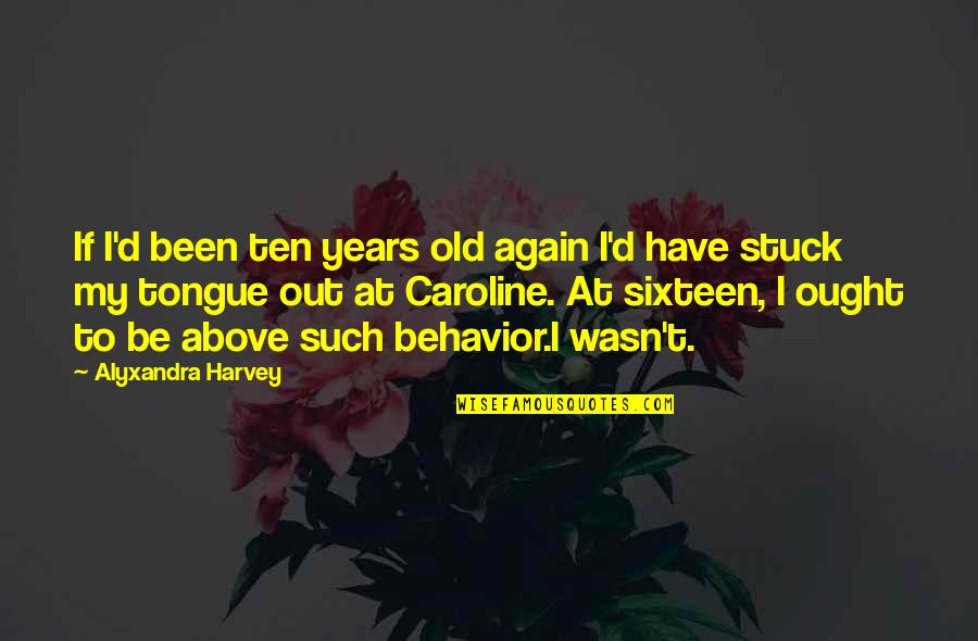 Old Tongue Quotes By Alyxandra Harvey: If I'd been ten years old again I'd