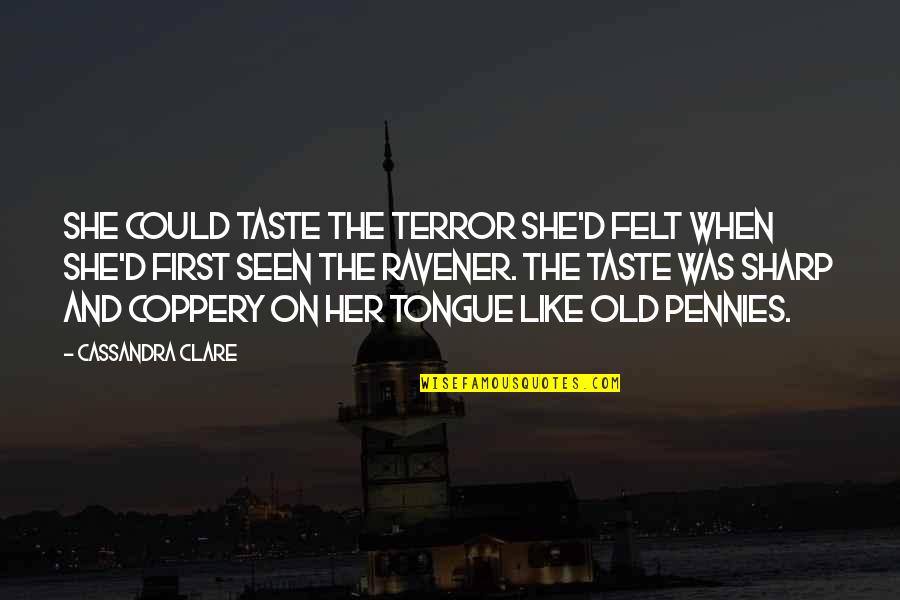 Old Tongue Quotes By Cassandra Clare: She could taste the terror she'd felt when
