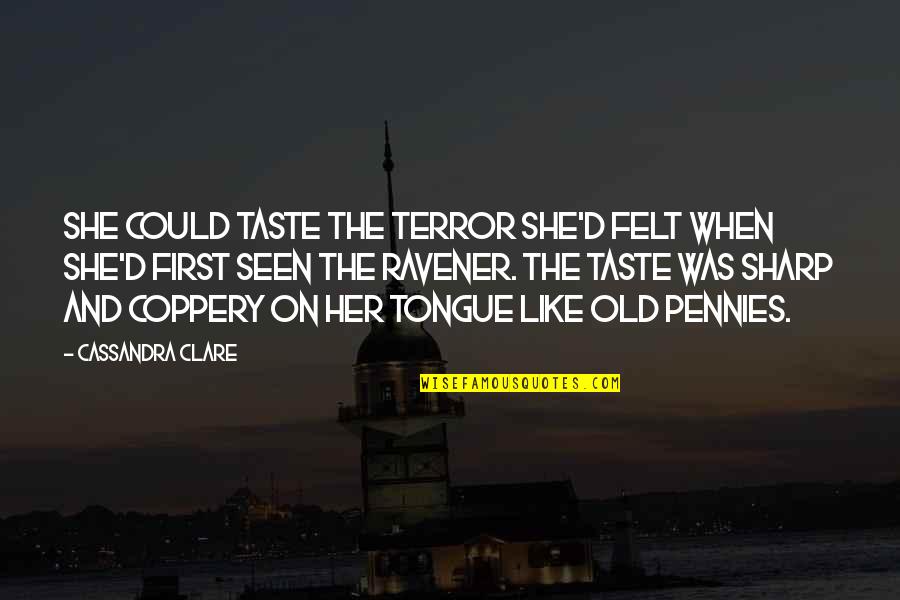 Old Tongue Quotes By Cassandra Clare: She could taste the terror she'd felt when Old Tongue Quotes By Cassandra Clare: She could taste the terror she'd felt when
