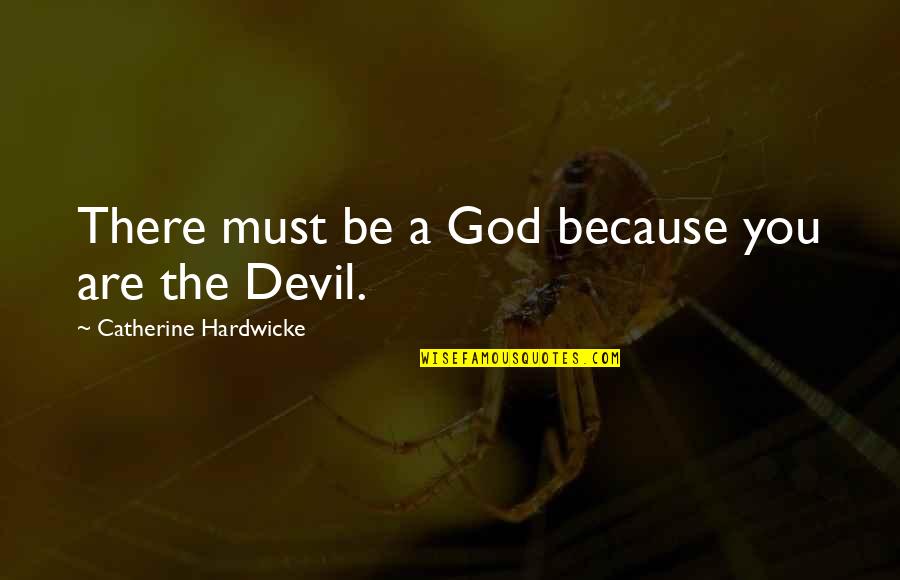 Old Tongue Quotes By Catherine Hardwicke: There must be a God because you are Old Tongue Quotes By Catherine Hardwicke: There must be a God because you are