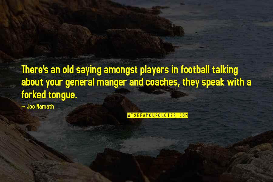 Old Tongue Quotes By Joe Namath: There's an old saying amongst players in football