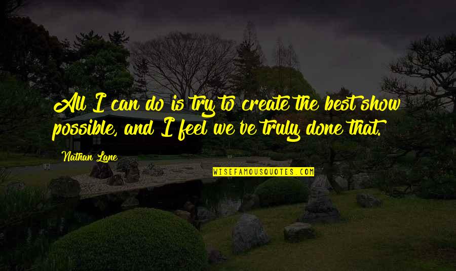 Old Tools Quotes By Nathan Lane: All I can do is try to create Old Tools Quotes By Nathan Lane: All I can do is try to create