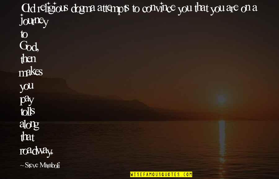 Old Tools Quotes By Steve Maraboli: Old religious dogma attempts to convince you that Old Tools Quotes By Steve Maraboli: Old religious dogma attempts to convince you that