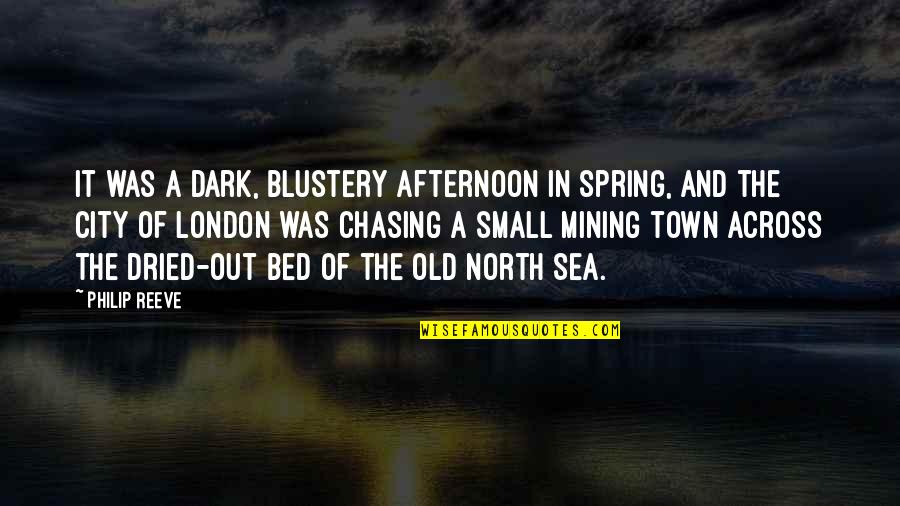 Old Town Quotes By Philip Reeve: It was a dark, blustery afternoon in spring,
