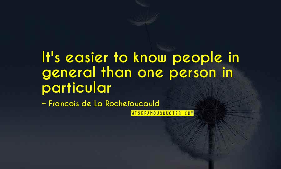 Old Trafford Quotes By Francois De La Rochefoucauld: It's easier to know people in general than
