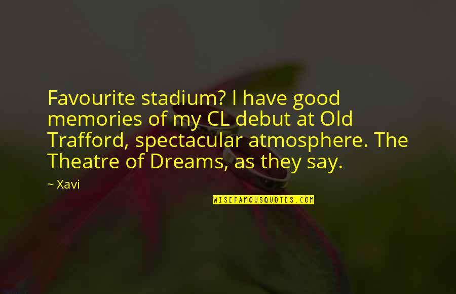 Old Trafford Stadium Quotes By Xavi: Favourite stadium? I have good memories of my