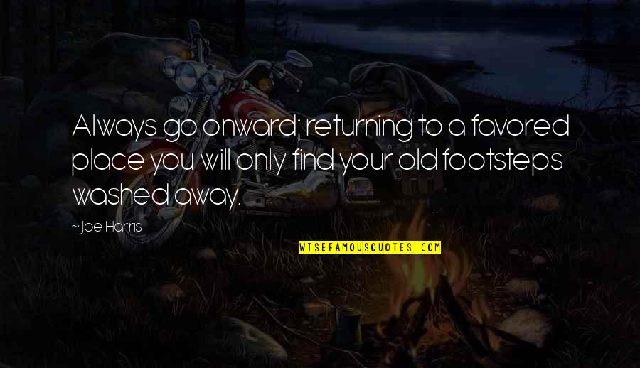 Old Travel Quotes By Joe Harris: Always go onward; returning to a favored place Old Travel Quotes By Joe Harris: Always go onward; returning to a favored place