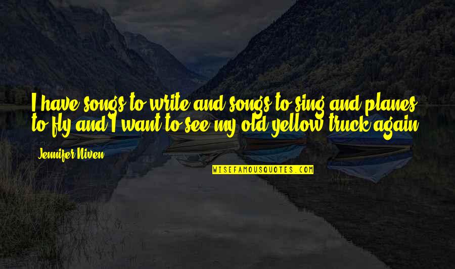 Old Truck Quotes By Jennifer Niven: I have songs to write and songs to