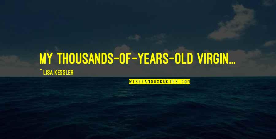 Old Urban Quotes By Lisa Kessler: My thousands-of-years-old virgin...