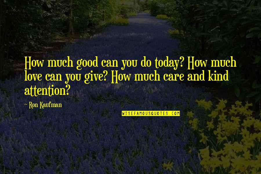 Old Valyrian Quotes By Ron Kaufman: How much good can you do today? How