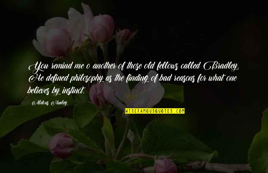 Old Very Bad Quotes By Aldous Huxley: You remind me o another of those old