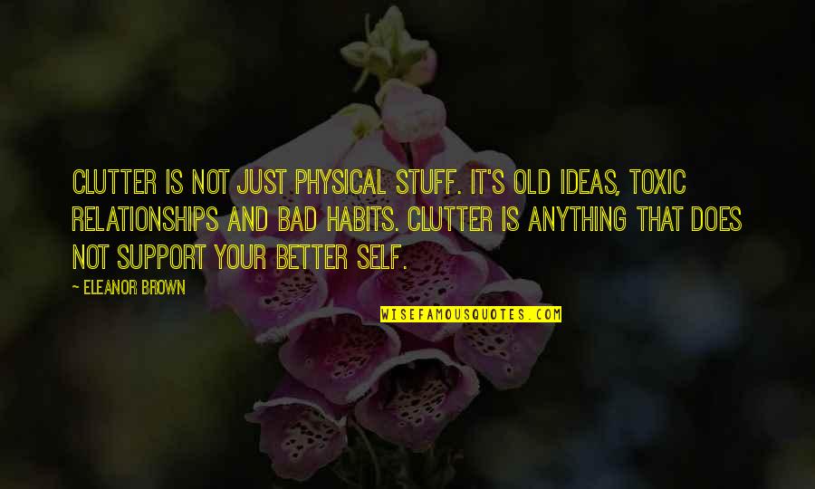 Old Very Bad Quotes By Eleanor Brown: Clutter is not just physical stuff. It's old