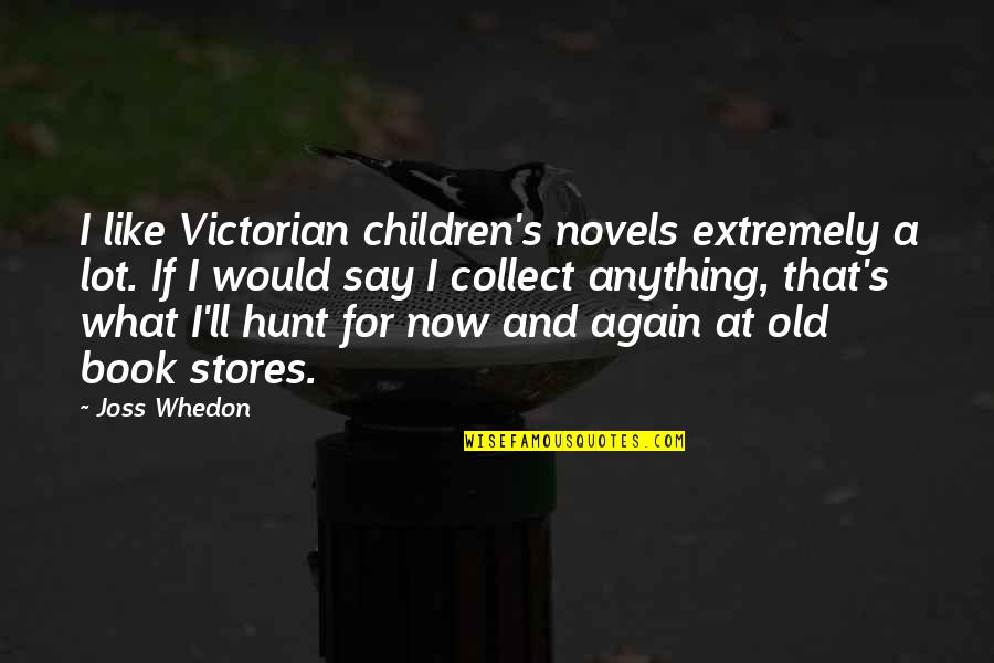 Old Victorian Quotes By Joss Whedon: I like Victorian children's novels extremely a lot.