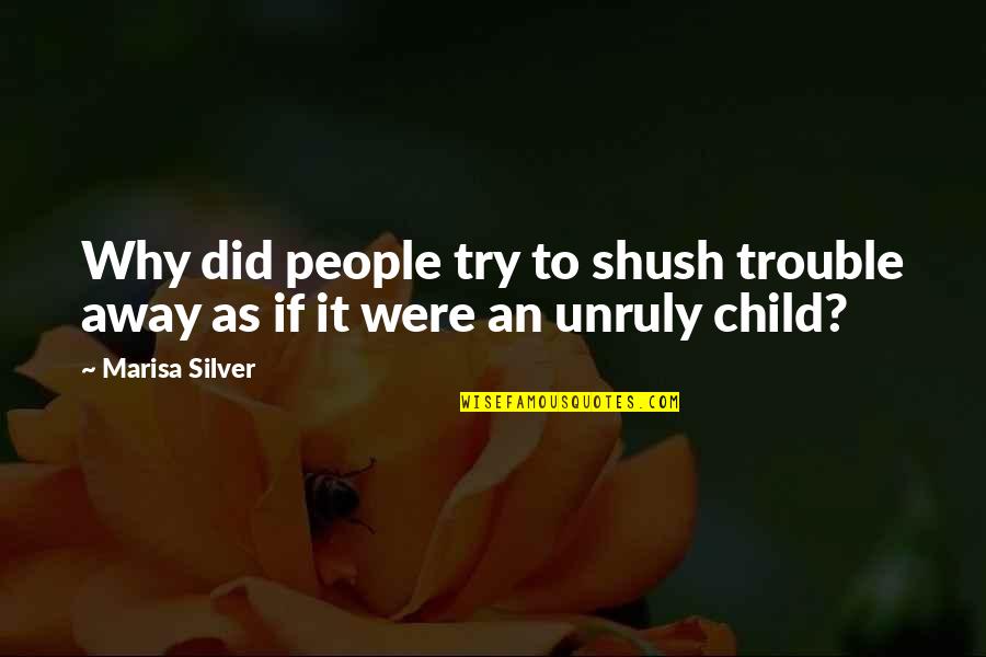 Old Vintage Quotes By Marisa Silver: Why did people try to shush trouble away