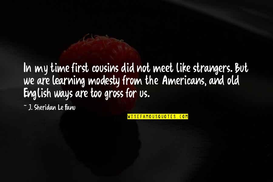 Old Ways Are The Best Ways Quotes By J. Sheridan Le Fanu: In my time first cousins did not meet