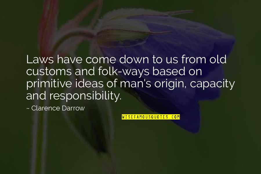 Old Ways Quotes By Clarence Darrow: Laws have come down to us from old Old Ways Quotes By Clarence Darrow: Laws have come down to us from old