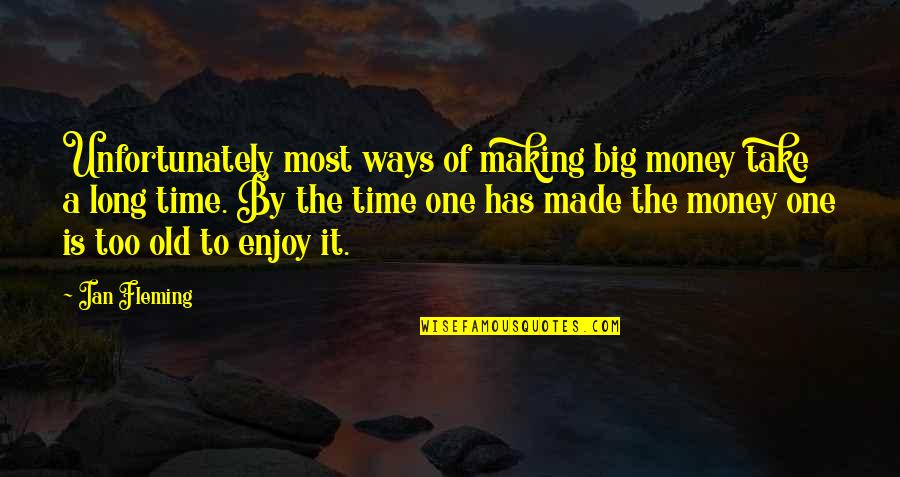 Old Ways Quotes By Ian Fleming: Unfortunately most ways of making big money take Old Ways Quotes By Ian Fleming: Unfortunately most ways of making big money take