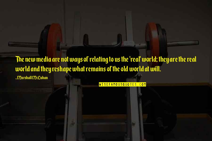 Old Ways Quotes By Marshall McLuhan: The new media are not ways of relating Old Ways Quotes By Marshall McLuhan: The new media are not ways of relating