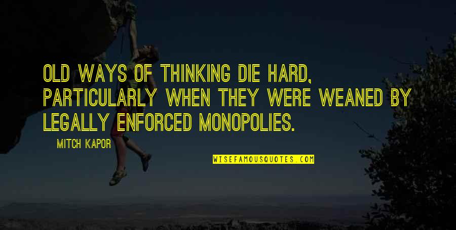 Old Ways Quotes By Mitch Kapor: Old ways of thinking die hard, particularly when Old Ways Quotes By Mitch Kapor: Old ways of thinking die hard, particularly when