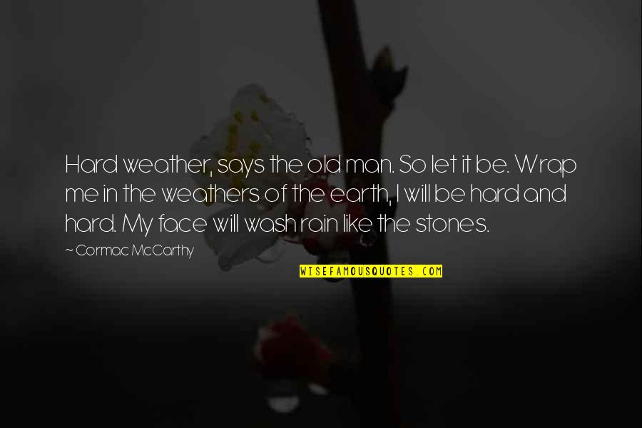 Old Weather Quotes By Cormac McCarthy: Hard weather, says the old man. So let