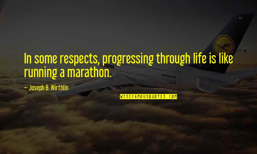 Old West Saloon Quotes By Joseph B. Wirthlin: In some respects, progressing through life is like