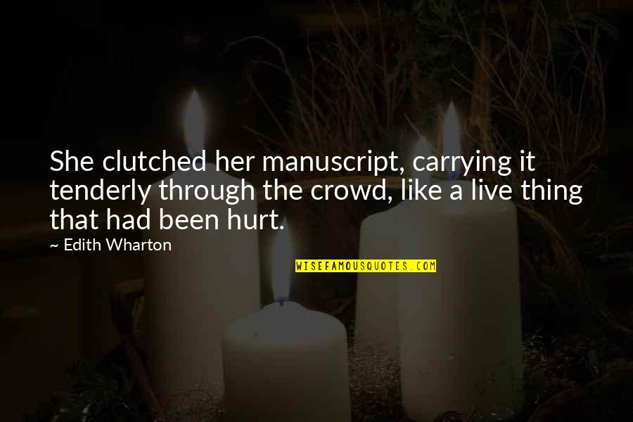 Old Wexford Quotes By Edith Wharton: She clutched her manuscript, carrying it tenderly through