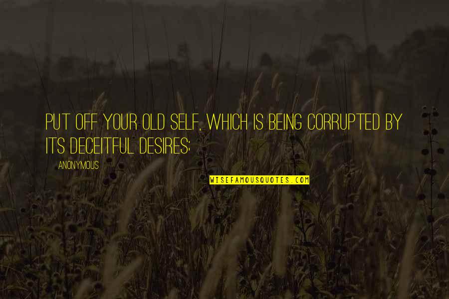 Old Which Quotes By Anonymous: Put off your old self, which is being