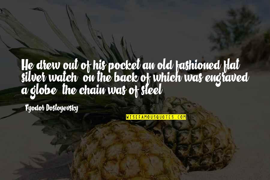 Old Which Quotes By Fyodor Dostoyevsky: He drew out of his pocket an old-fashioned Old Which Quotes By Fyodor Dostoyevsky: He drew out of his pocket an old-fashioned