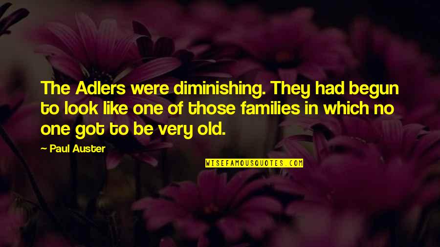 Old Which Quotes By Paul Auster: The Adlers were diminishing. They had begun to Old Which Quotes By Paul Auster: The Adlers were diminishing. They had begun to