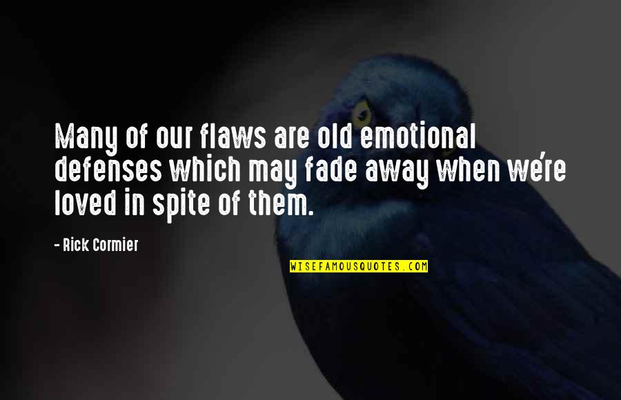Old Which Quotes By Rick Cormier: Many of our flaws are old emotional defenses Old Which Quotes By Rick Cormier: Many of our flaws are old emotional defenses