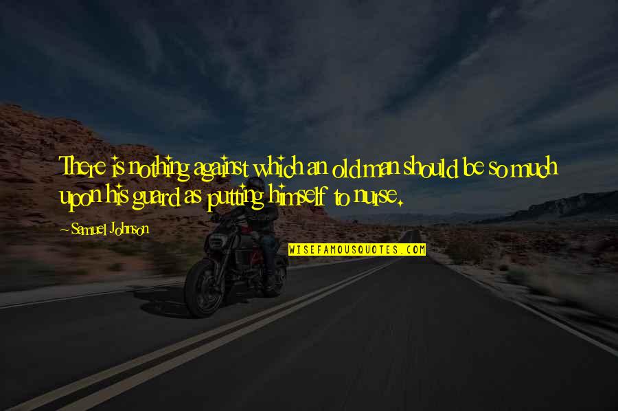 Old Which Quotes By Samuel Johnson: There is nothing against which an old man Old Which Quotes By Samuel Johnson: There is nothing against which an old man