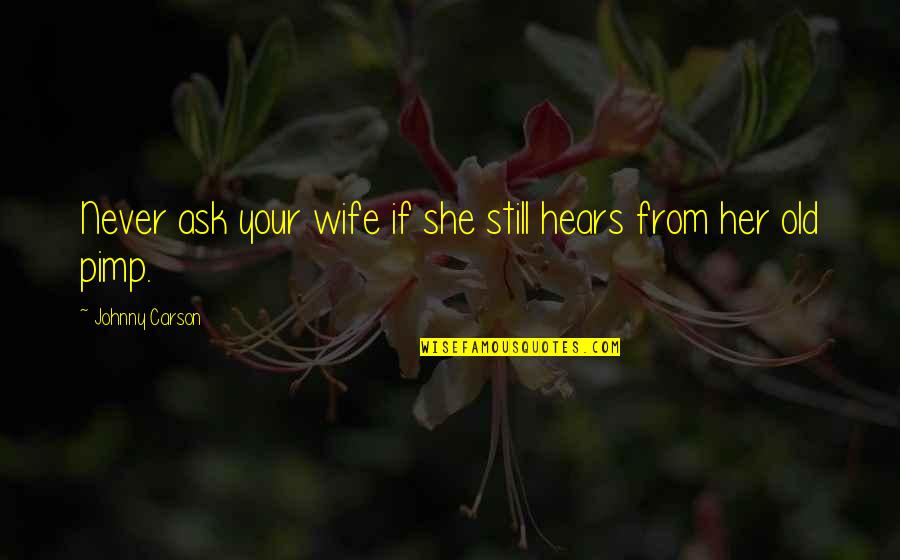 Old Wife Quotes By Johnny Carson: Never ask your wife if she still hears