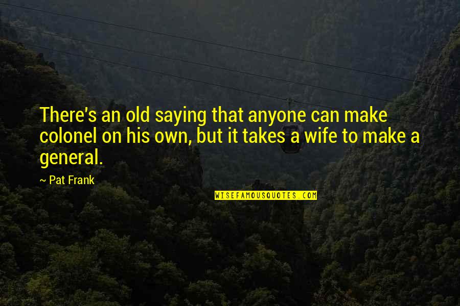 Old Wife Quotes By Pat Frank: There's an old saying that anyone can make