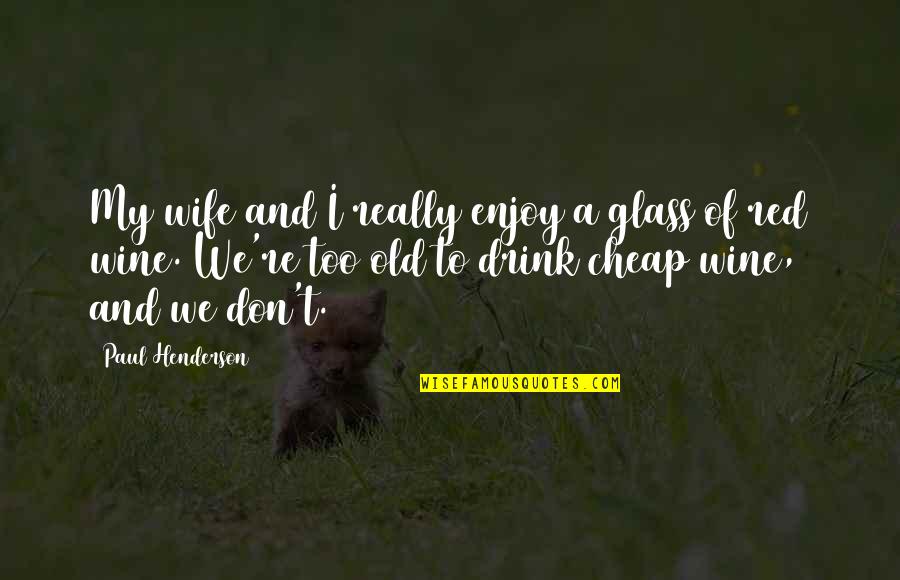 Old Wife Quotes By Paul Henderson: My wife and I really enjoy a glass