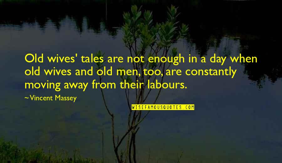 Old Wife Quotes By Vincent Massey: Old wives' tales are not enough in a