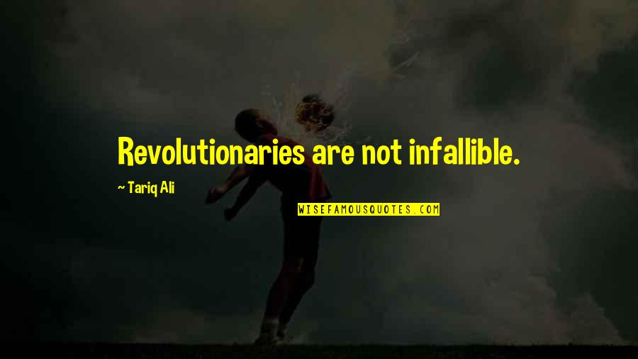 Old Wise Bible Quotes By Tariq Ali: Revolutionaries are not infallible.