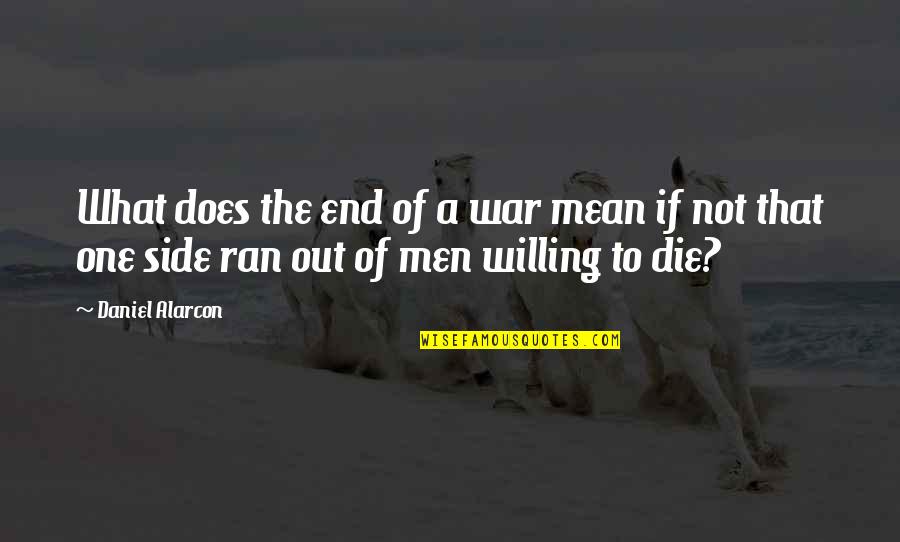 Old Wise Man Quotes By Daniel Alarcon: What does the end of a war mean