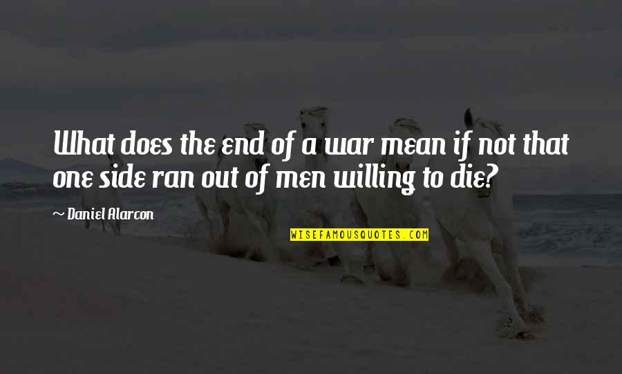 Old Wise Man Quotes By Daniel Alarcon: What does the end of a war mean Old Wise Man Quotes By Daniel Alarcon: What does the end of a war mean