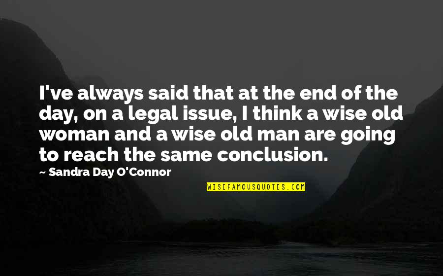 Old Wise Man Quotes By Sandra Day O'Connor: I've always said that at the end of Old Wise Man Quotes By Sandra Day O'Connor: I've always said that at the end of