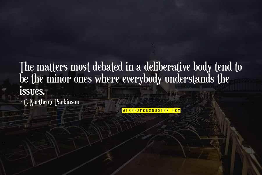 Old Wise Owl Quotes By C. Northcote Parkinson: The matters most debated in a deliberative body Old Wise Owl Quotes By C. Northcote Parkinson: The matters most debated in a deliberative body