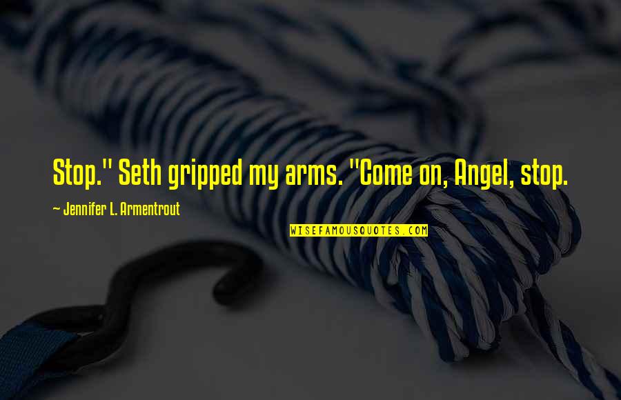 Old Wise Owl Quotes By Jennifer L. Armentrout: Stop." Seth gripped my arms. "Come on, Angel, Old Wise Owl Quotes By Jennifer L. Armentrout: Stop." Seth gripped my arms. "Come on, Angel,