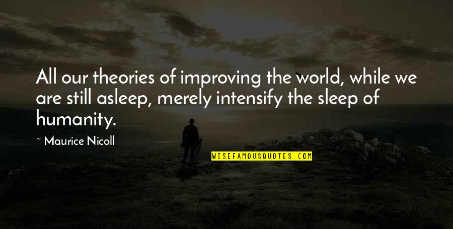 Old Wise Owl Quotes By Maurice Nicoll: All our theories of improving the world, while Old Wise Owl Quotes By Maurice Nicoll: All our theories of improving the world, while