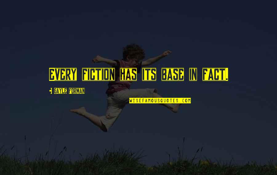 Old Witches Quotes By Gayle Forman: Every fiction has its base in fact. Old Witches Quotes By Gayle Forman: Every fiction has its base in fact.