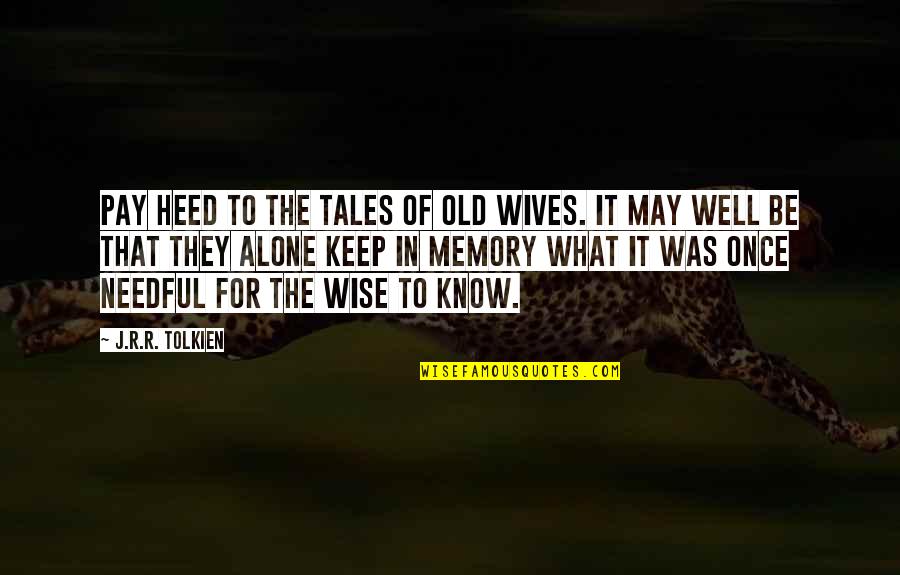 Old Wives Quotes By J.R.R. Tolkien: Pay heed to the tales of old wives.